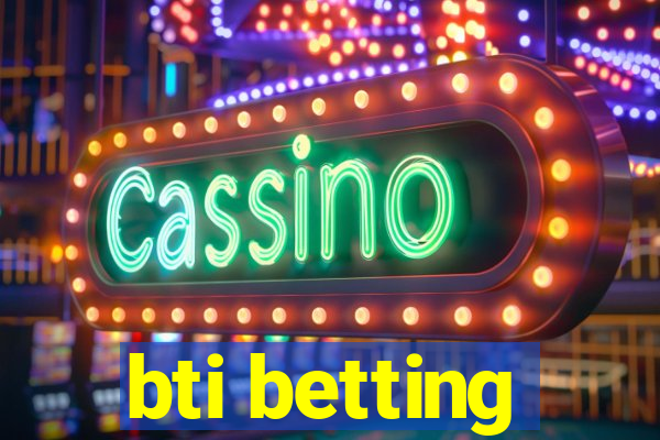 bti betting